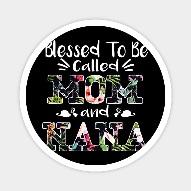 Blessed To Be Called Mom And Nana Flower T-Shirt Nana Gifts T-Shirt Magnet by Simpsonfft